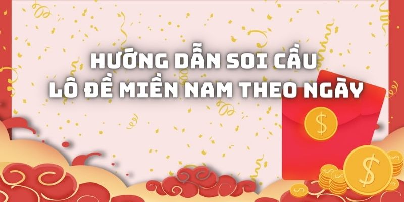 Hướng dẫn soi cầu lô đề miền Nam theo từng ngày